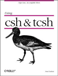 Using csh & tcsh: Type Less, Accomplish More Paul DuBois Author