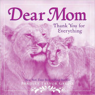 Dear Mom: Thank You for Everything Bradley Trevor Greive Author