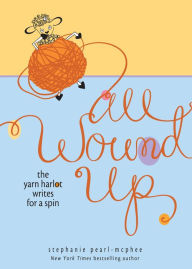 All Wound Up: The Yarn Harlot Writes for a Spin - Stephanie Pearl-McPhee