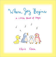 Where Joy Begins: A Little Book of Hope - Chris Shea