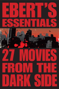 27 Movies from the Dark Side: Ebert's Essentials Roger Ebert Author