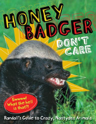 Honey Badger Don't Care (PagePerfect NOOK Book): Randall's Guide to Crazy, Nastyass Animals - Randall