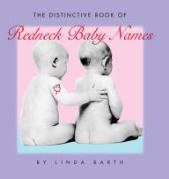 The Distinctive Book of Redneck Baby Names Linda Barth Author
