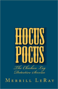 Hocus Pocus: The Chicken Leg Detective Service Merrill LeRay Author