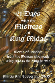 21 Days With The Mistress Of King Midas - Marcia Ann Coppertino Ph.D.
