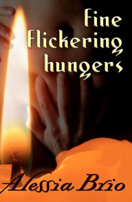 Fine Flickering Hungers - Alessia Brio