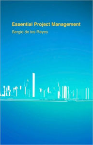 Essential Project Management Sergio de los Reyes Author