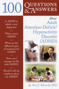 100 Questions & Answers About Adult ADHD - Ava T. Albrecht
