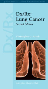 Dx/Rx: Lung Cancer: Lung Cancer Christopher G. Azzoli Author