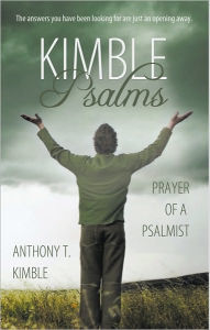 Kimble Psalms: Prayer of a Psalmist Anthony T. Kimble Author