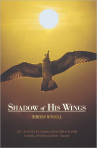 Shadow of His Wings Rebekah Mitchell Author
