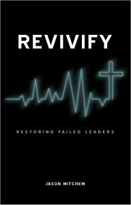 Revivify: Restoring Failed Leaders - Jason Mitchem