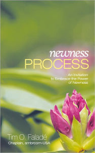 Newness Process: An Invitation to Embrace the Power of Newness - Tim O. Faladé