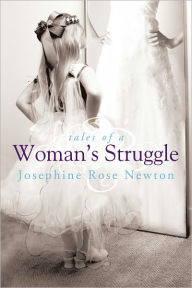 Tales of a Woman's Struggle Josephine Rose Newton Author