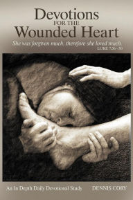 Devotions for the Wounded Heart Dennis Cory Author