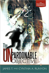 The Unpardonable Objective: The Blackwell Chronicles James T. and Cynthia a. Runyon Author