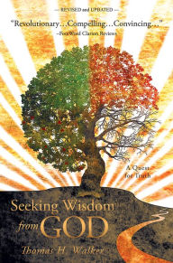 Seeking Wisdom From God: A Quest for Truth - Thomas H. Walker