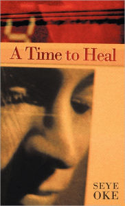 A Time to Heal Seye Oke Author