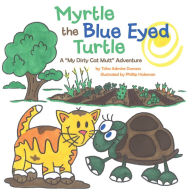 Myrtle the Blue Eyed Turtle: A My Dirty Cat Mutt Adventure Tisha Admire Duncan Author