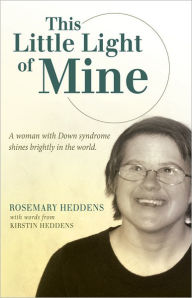 This Little Light of Mine: A woman with Down syndrome shines brightly in the world. - Rosemary Heddens