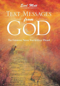 Text Messages from God: The Greatest News You've Ever Heard Earl Mott Author