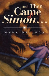 And Then Came Simon ... Anna De Luca Author