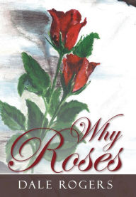 Why Roses Dale Rogers Author