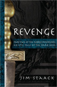 Revenge: Part Two of the Nibelungenlied, An Epic of the Dark Ages Jim Staack Author