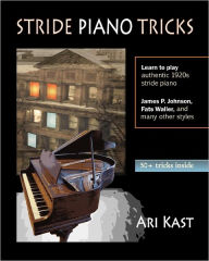Stride Piano Tricks: How to Play Stride Piano Ari Kast Author