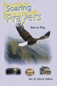 Soaring Prayers - Rev. Dr. John R. Halbert