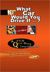 What Car Would You Drive If ... ? - Larry Collingwood