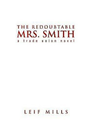 The Redoubtable Mrs. Smith Leif Mills Author