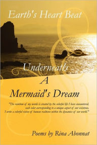 Earth's Heart Beat Underneath a Mermaid's Dream Rina Abonnat Author