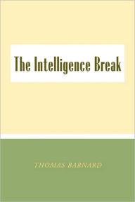 The Intelligence Break the Intelligence Break Thomas Barnard Author