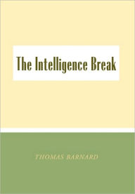 The Intelligence Break the Intelligence Break - Thomas Barnard