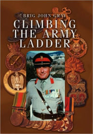 Climbing The Army Ladder - Brig John Gray
