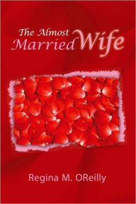 The Almost Married Wife - Regina M. OReilly