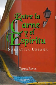 Entre la Carne y el Espíritu: Narrativa Urbana - Tomás Reyes