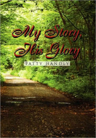 My Story, His Glory Patty Handly Author
