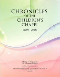 Chronicles of the Children's Chapel Henry M. Bergtraum Author