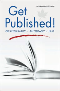 Get Published!: Professionally, Affordably, Fast - An iUniverse, Inc. Publication With Susan Driscoll and Diane Gedymin
