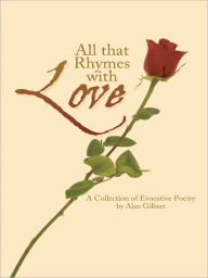 All that Rhymes with Love: A Collection of Evocative Poetry - Alan Gilbert