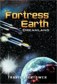 Fortress Earth: Dreamland Hightower Travis Hightower Author