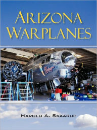 Arizona Warplanes Harold A. Skaarup Author