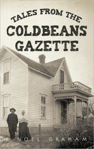 Tales from the Coldbeans Gazette - F Noel Graham