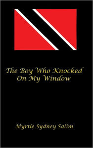 The Boy Who knocked on my Window - Myrtle Sydney Salim