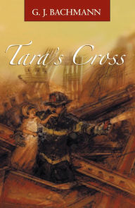 Tara's Cross: The Magnificent Sighting G. J. Bachmann Author