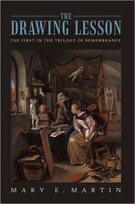 The Drawing Lesson: The First in the Trilogy of Remembrance Mary E. Martin Author