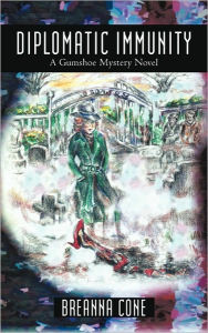 Diplomatic Immunity: A Gumshoe Mystery Novel Cone Breanna Cone Author