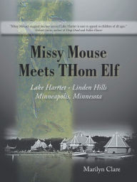 Missy Mouse Meets THom Elf: Lake Harriet - Linden Hills, Minneapolis, Minnesota Marilyn Clare Author